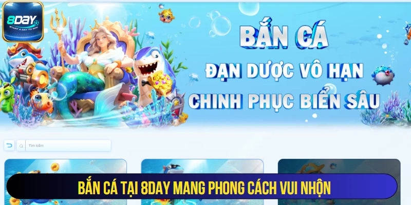 Bắn cá tại 8Day mang phong cách vui nhộn