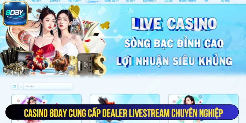 Casino 8Day cung cấp dealer livestream chuyên nghiệp